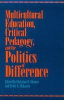 Multicultural Education, Critical Pedagogy, and the Politics of Difference (Suny Series, Teacher Empowermen)