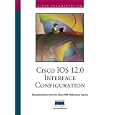 Cisco IOS 12.0 Interface Configuration by Cisco Systems Inc and Systems Cisco