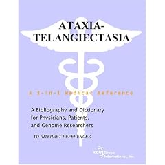 Ataxia-Telangiectasia - A Bibliography and Dictionary for Physicians, Patients, and Genome... by Philip M. Parker