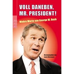 Voll daneben, Mr. President! Wahre Worte von George W. Bush.