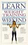 Learn Weight Training in a Weekend Pb (Learn in a Weekend)