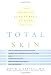 Total Skin: The Definitive Guide to Whole Skin Care for Life Image of Total Skin: The Definitive Guide to Whole Skin Care for Life