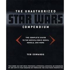 The Unauthorized Star Wars Compendium: The Complete Guide to the Movies, Comic Books, Novels, and More