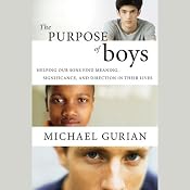 The Purpose of Boys: Helping Our Sons Find Meaning, Significance, and Direction in Their Lives | [Michael Gurian]