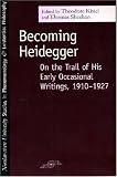 Becoming Heidegger: On the Trail of His Early Occasional Writings, 1910-1927 (SPEP)