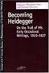 Becoming Heidegger: On the Trail of His Early Occasional Writings, 1910-1927 (SPEP)