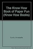 The KnowHow book of paper fun