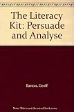 The literacy kit : persuade and analyse