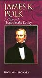 James K. Polk: A Clear and Unquestionable Destiny (Biographies in American Foreign Policy)