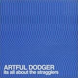 Artful Dodger - It s All About the Stragglers