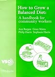 How to grow a balanced diet : a handbook for community workers