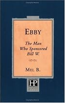 Ebby: The Man Who Sponsored Bill W.