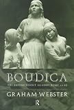 Boudica: The British Revolt Against Rome AD 60 (The Roman conquest of Britain)
