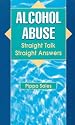 Alcohol Abuse: Straight Talk, Straight Answers