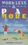 Work Less & Play More