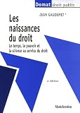 Les naissances du droit : Le temps, le pouvoir et la science au service du droit