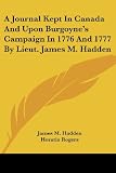 A Journal Kept In Canada And Upon Burgoynes Campaign In 1776 And 1777 By Lieut. James M. Hadden