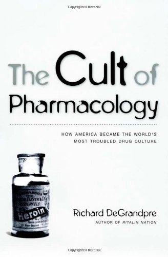 The Cult of Pharmacology: How America Became the World's Most Troubled Drug Culture