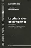 La privatisation de la violence : Mercenaires et sociétés militaires privées au service du marché