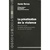 La privatisation de la violence : Mercenaires et soci�t�s militaires priv�es au service du march�
