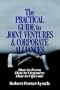 The Practical Guide to Joint Ventures and Corporate Alliances: How to Form, How to Organize, How to Operate