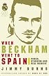 When Beckham Went to Spain: Power, Stardom and Real Madrid
