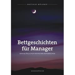 Bettgeschichten f�r Manager: Den allt�glichen Wahnsinn beherrschen