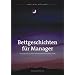 Bettgeschichten f�r Manager: Den allt�glichen Wahnsinn beherrschen