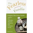 The Fearless International Foodie Conquers Pan-Asian Cuisine by  David D'Aprix