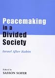 Peacemaking in a Divided Society: Israel After Rabin (Israeli History, Politics and Society)