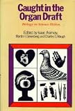Caught In The Organ Draft : Biology In Science Fiction