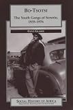 Bo Tsotsi: The Youth Gangs of Soweto, 1935-1976 (Social History of Africa)