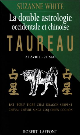 La Double Astrologie occidentale et chinoise. Taureau by Suzanne White