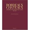 Bordeaux Chateaux: A History of the Grands Crus Classes 1855-2005