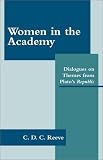 Women in the Academy: Dialogues on Themes from Plato's Republic Women in the Academy: Dialogues on Themes from Plato's Republic