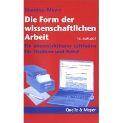 Die Form der wissenschaftlichen Arbeit. Ein unverzichtbarer Leitfaden f�r Studium und Beruf