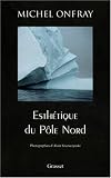 Esth&eacute;tique du p&ocirc;le Nord - Michel Onfray