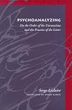 Psychoanalyzing: On the Order of the Unconscious and the Practice of the Letter (Meridian: Crossing Aesthetics)