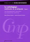 Le catalogage : méthode et pratiques : Tome 1, Les monographies imprimées, les ressources continues