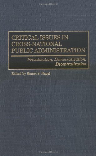 Critical Issues in Cross-National Public Administration: Privatization, Democratization, Decentralization
