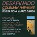 Desafinado:
Coleman
Hawkins
Plays
Bossa
Nova
&
Jazz
Samba
