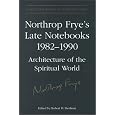 Northrop Frye's Late Notebooks,1982-1990 (Collected Works of Northrop Frye)