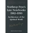 Northrop Frye's Late Notebooks,1982-1990 (Collected Works of Northrop Frye)