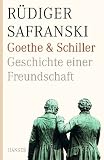 Goethe und Schiller - Geschichte einer Freundschaft - R&uuml;diger Safranski