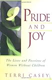 Pride And Joy: The Lives And Passions Of Women Without Children