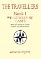 THE TRAVELLERS: Book I, WHILE WEEPING LASTS