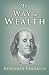 The Way to Wealth: Ben Franklin on Money and Success