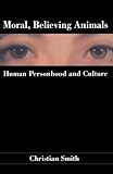 Moral, Believing Animals: Human Personhood and Culture