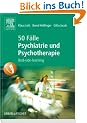 50 F�lle Psychiatrie und Psychotherapie: Bed-side-learning