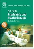 50 F&auml;lle Psychiatrie und Psychotherapie: Bed-side-learning - Klaus Lieb, Bernd He&szlig;linger, Gitta Jacob
